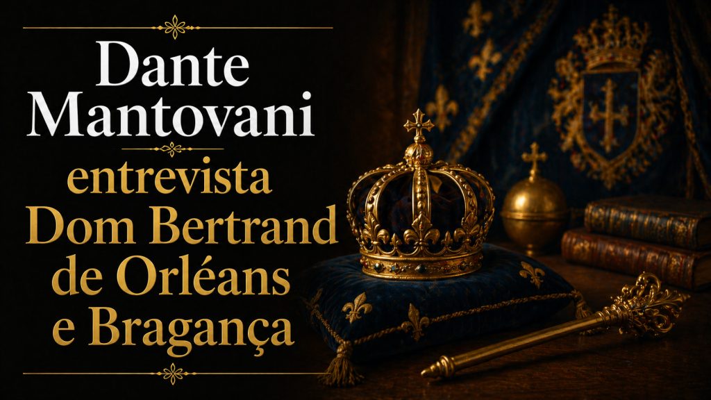 Dante Mantovani entrevista Dom Bertrand de Orléans e Bragança