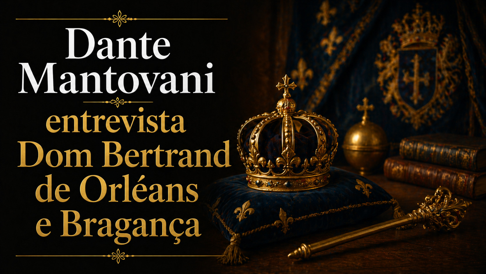 Dante Mantovani entrevista Dom Bertrand de Orléans e Bragança