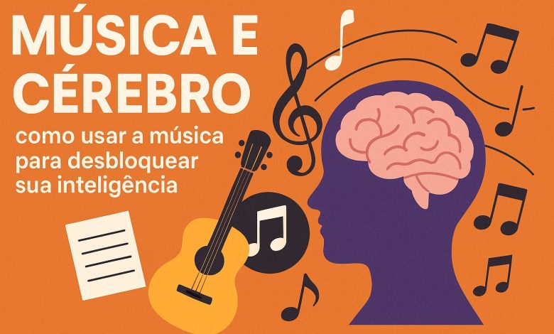 Música e Cérebro: como usar a música para desbloquear sua inteligência