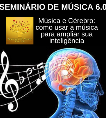 Seminário de Música 6.0 – Música e Cérebro: como usar a música para ampliar sua inteligência